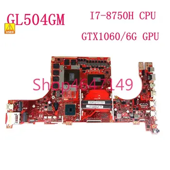 GL504GM GTX1060/6G i7-8750H CPU Notebook placa-mãe Para ASUS ROG GL504 GL504GW GL504GV GL504GM GL504GS GL504G placa-Mãe Usado